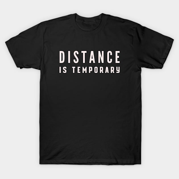 Distance Is Temporary T-Shirt by 29 hour design
